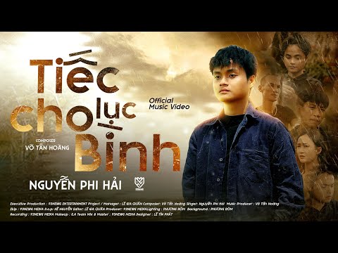 TIẾC CHO LỤC BÌNH || NGUYỄN PHI HẢI x VÕ TẤN HOÀNG || OFFICIAL MUSIC VIDEO