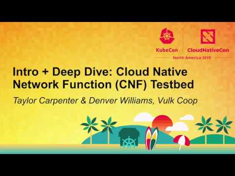 Intro + Deep Dive: Cloud Native Network Function (CNF) Testbed