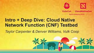 Intro + Deep Dive: Cloud Native Network Function (CNF) Testbed