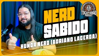 Toca do Anão Podcast #04 - NERD SABIDO (ADRIANO LACERDA)
