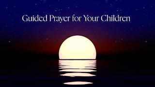 Guided Prayer for Your Children
