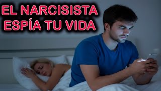 EL NARCISISTA ESPÍA TU VIDA