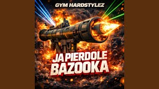 JA PIERDOLE BAZOOKA