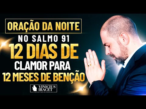 Oração da Noite no Salmo 91 - 12 dias de clamor para 12 meses de benção (OUTUBRO)  @ViniciusIracet