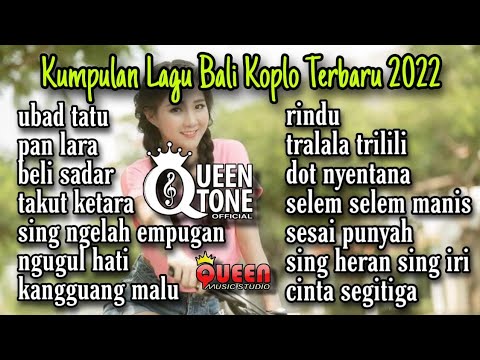 KUMPULAN LAGU BALI KOPLO TERBAIK 2022 SATU JAM NON STOP || QUEEN TONE