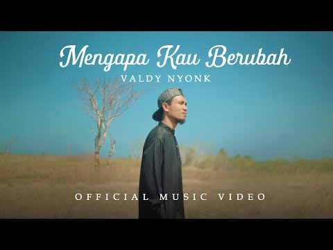 Valdy Nyonk - Mengapa Kau Berubah (Official Music Video)