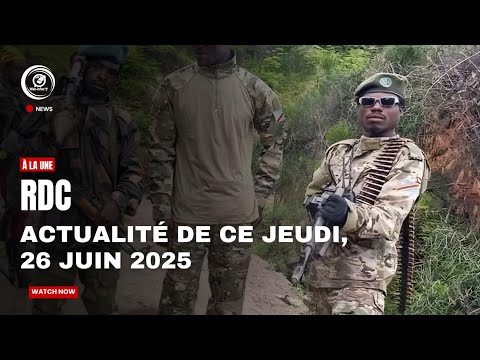 Guerre du M23 : Voici les dernières nouvelles de ce Jeudi 26 juin 2025