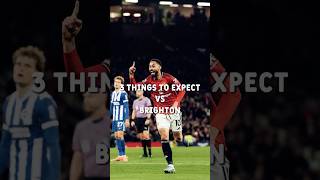3 Things To Expect vs Brighton | Bruno Fernandes Chasing HISTORY