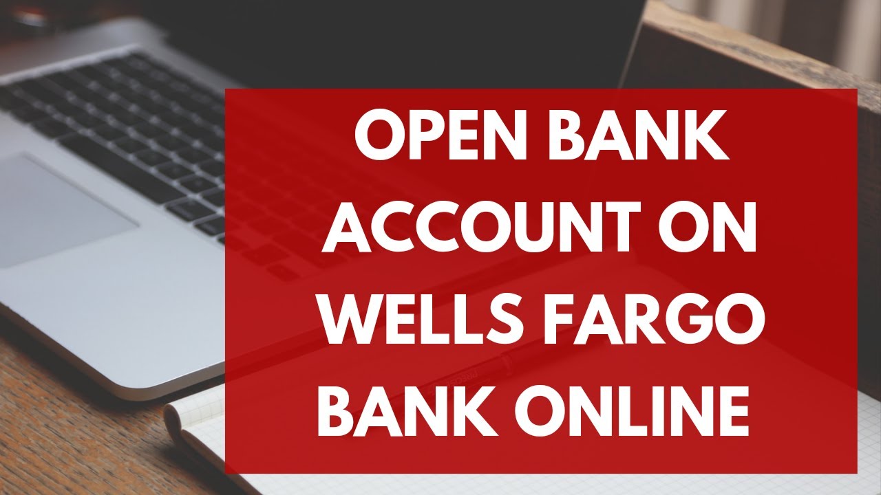 How To Open A Bank Account For Wells Fargo