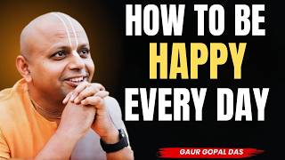 How to Be Happy Every Day No Matter What Happens | Gaur Gopal Das Inspired Motivation |