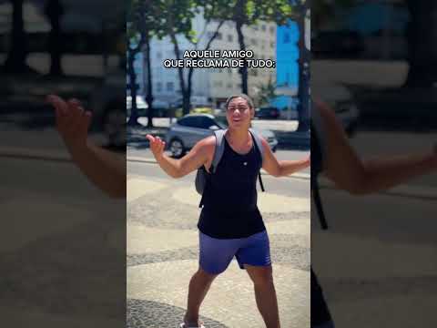 AQUELE AMIGO QUE RECLAMA DE TUDO