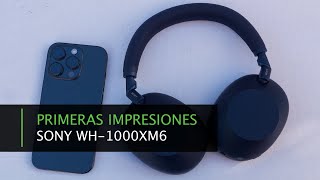 Sony WH-1000XM6 · Análisis de primeras impresiones