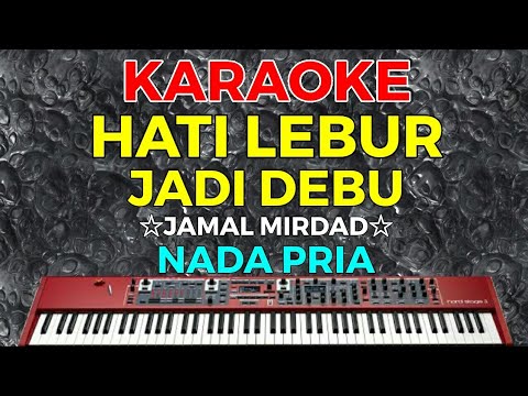 HATI LEBUR JADI DEBU – Jamal Mirdad || KARAOKE HD – Nada Pria