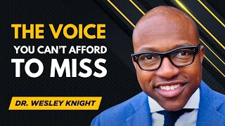The Voice You Can’t Afford to Miss -  Pr.  Wesley Knight