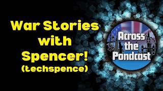 Episode 36: War Stories with Spencer (techspence)!