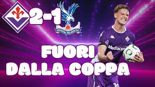 LIVE REACTION 🚫 FIORENTINA CRYSTAL PALACE 2-1 | FIORENTINA FUORI