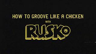How To Groove Like A Chicken with RUSKO
