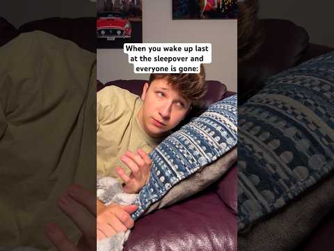 When you wake up last at the sleepover