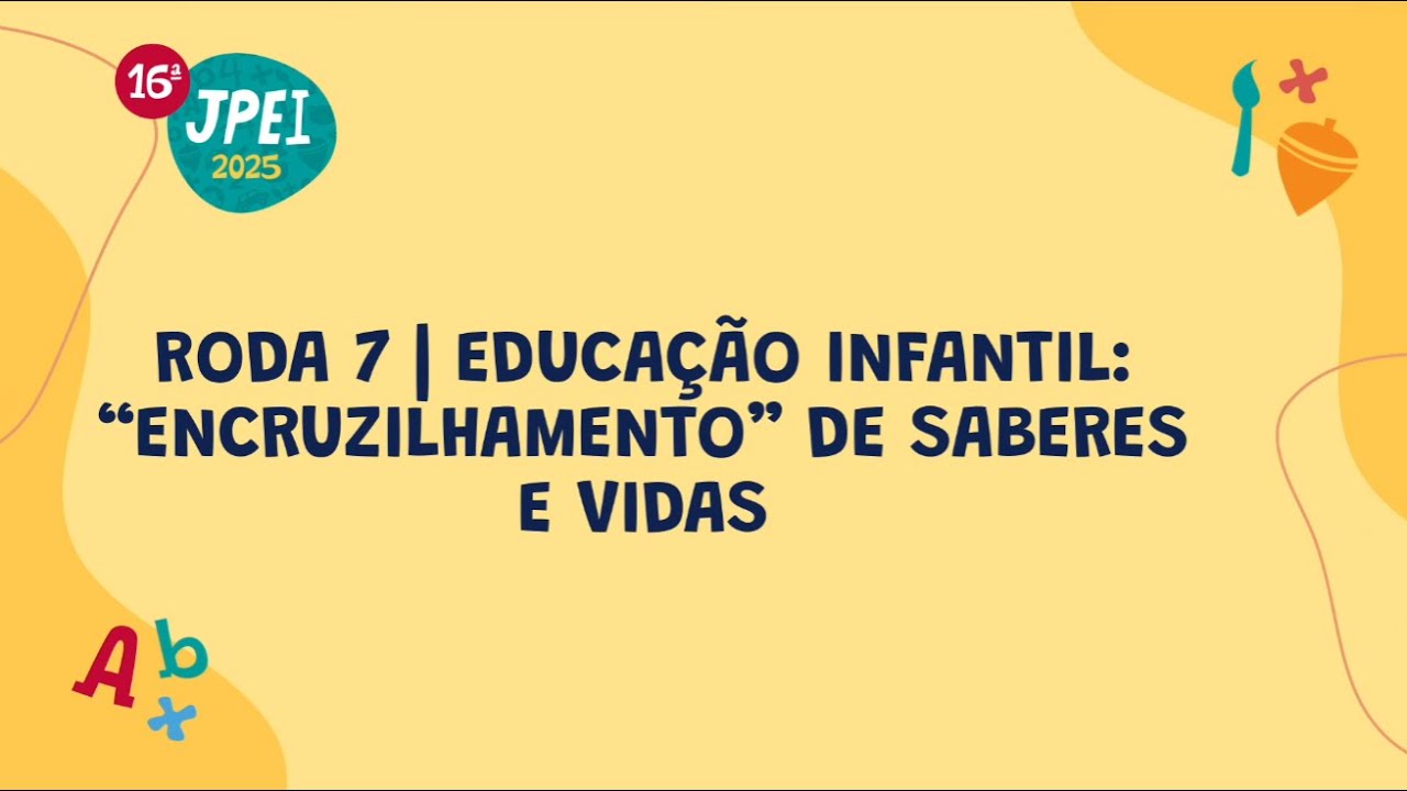Roda 7 - Educação Infantil: “encruzilhamento” de saberes e vidas
