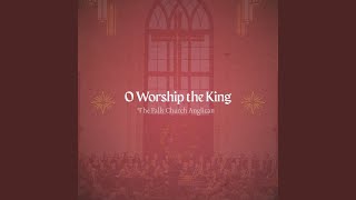 O Worship the King