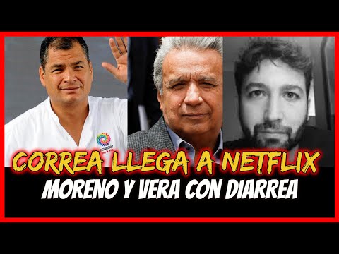 Correa llega a Netflix. Moreno y Vera con Diarrea