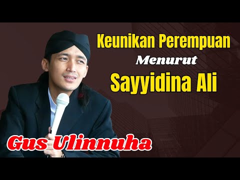CERAMAH GUS ULINNUHA KEUNIKAN PEREMPUAN MENURUT SAYYIDINA ALI TERBARU 2025