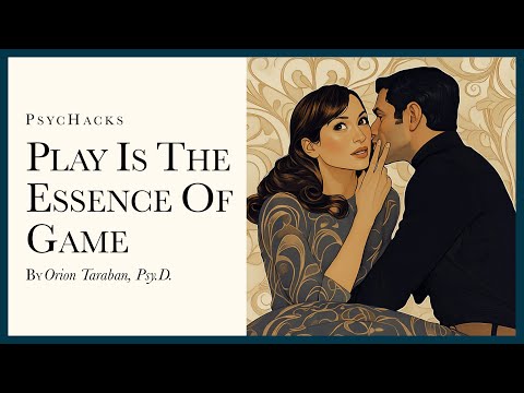 Play is the essence of game: how to effectively seduce anyone