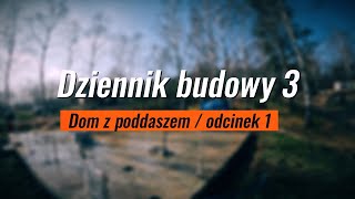 Dziennik budowy 3 - dom z poddaszem odcinek 1