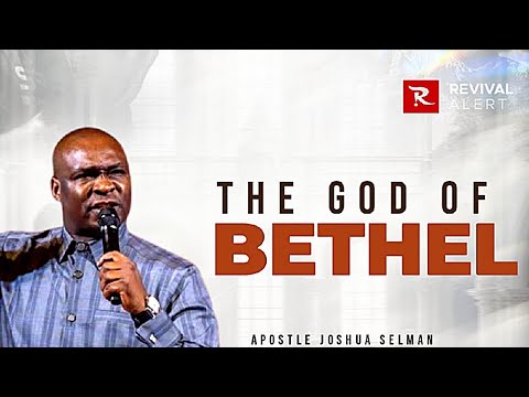 The God Of Bethel - Apostle Joshua Selman.