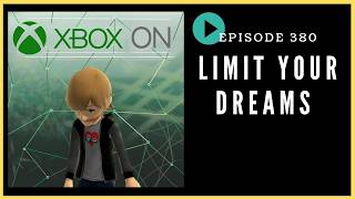 Episode 380: Limit Your Dreams - Xbox On Podcast