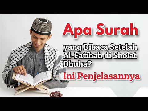 Apa Surah yang Dibaca Setelah Al-Fatihah di Sholat Dhuha? Ini Penjelasannya