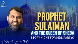 Prophet Sulaiman and the Queen of Sheba | Story Night 02 | Shaykh Dr. Yasir Qadhi | EPIC Masjid