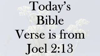 Today’s Bible Verse is from the book of Joel 2:13