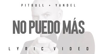 Pitbull x Yandel - No Puedo Más (Official Lyric Video)