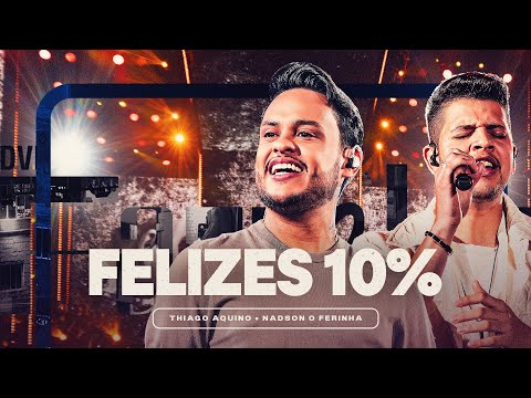 Thiago Aquino, Nadson O Ferinha - FELIZES 10% (DVD Hoje é Dia de Favela)