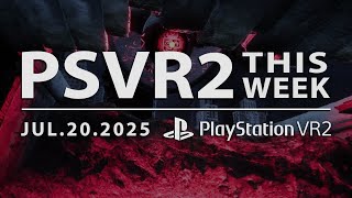 PSVR2 THIS WEEK | July 20, 2025 | Tons of New Games, Updates, and Discounts on the PlayStation Store