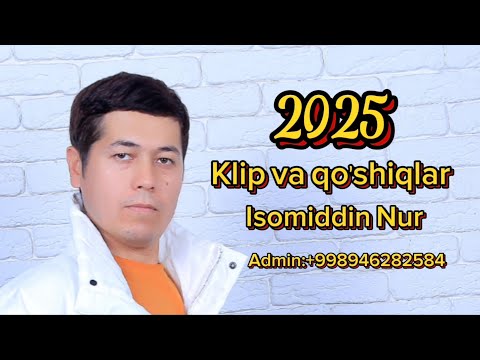 Isomiddin Nur 2025 Sara Klip va qo'shiqlar