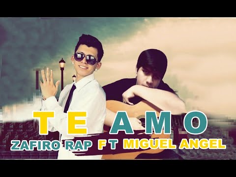 Te Amo Miguel Angel Feat Zafiro Rap De Zafiro Rap Letra Y Video Masletras Com te amo miguel angel feat zafiro rap de