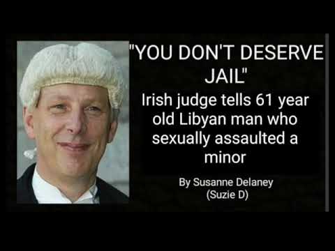 YOU DON'T DESERVE JAIL, Irish judge Tells 61 Year Old Libyan Man after he Sexually Assaults a Minor