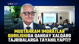 Mustahkam imoratlar qurilishida qanday xalqaro tajribalarga tayanilyapti?