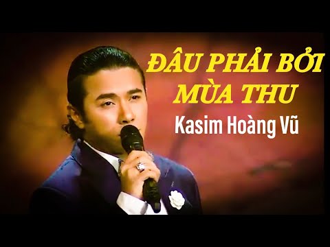 ĐÂU PHẢI BỞI MÙA THU - Phú Quang - Kasim Hoàng Vũ