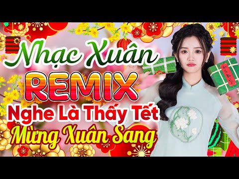 Năm Qua Đã Làm Gì, Nhạc Xuân 2025 Remix, LK Nhạc Tết Cực Sôi Động Nghe Là Thấy Tết Mừng Xuân Ất Tỵ