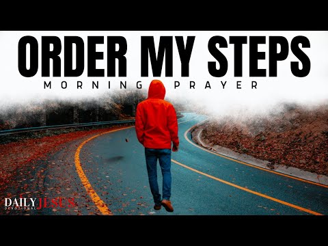 God Orders Your Every Step When You Trust Him (Morning Devotional & Prayer)