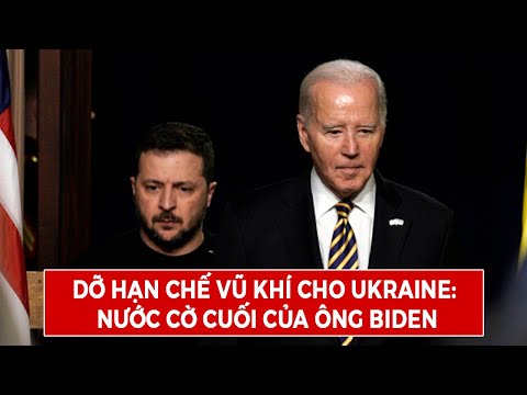 Dỡ Hạn Chế Vũ Khí Cho Ukraine: "Nước Cờ Cuối Của Ông Biden"