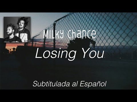 Milky Chance - Losing You | Sub. Español