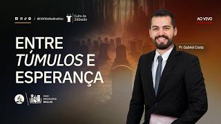 Sermão  I Entre Túmulos e Esperança - Pr. Gabriel Costa