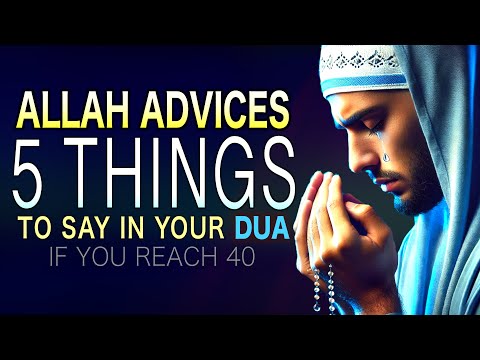 5 THINGS ALLAH ADVICES TO SAY IN YOUR DUA IF REACH 40