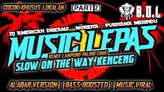 DJ AMERICAN DREAMS X MORENA VIRAL MUSIC LEPAS ALABAR TERBARU REMIX LAMPUNG BUJANG ORGEN LAMPUNG 2025