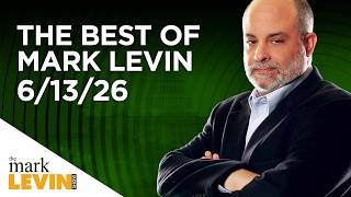 The Best Of Mark Levin - 6/13/26