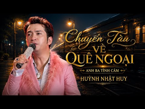 Chuyến Tàu Về Quê Ngoại | Anh Ba Tình Cảm – Huỳnh Nhật Huy
